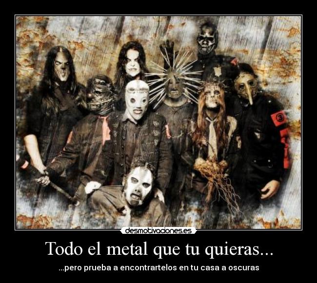 Todo el metal que tu quieras... -
