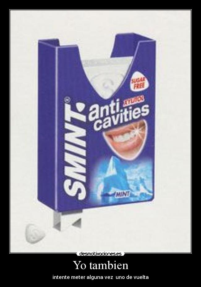 Yo tambien - intente meter alguna vez uno de vuelta