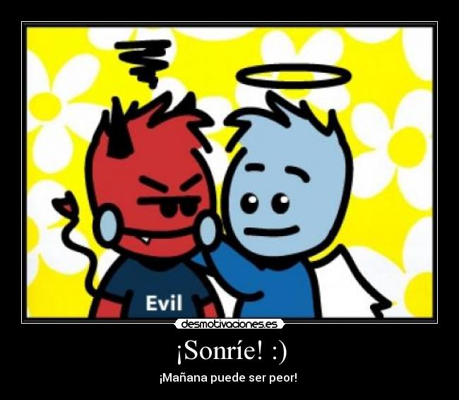 ¡Sonríe! :) - ¡Mañana puede ser peor! 