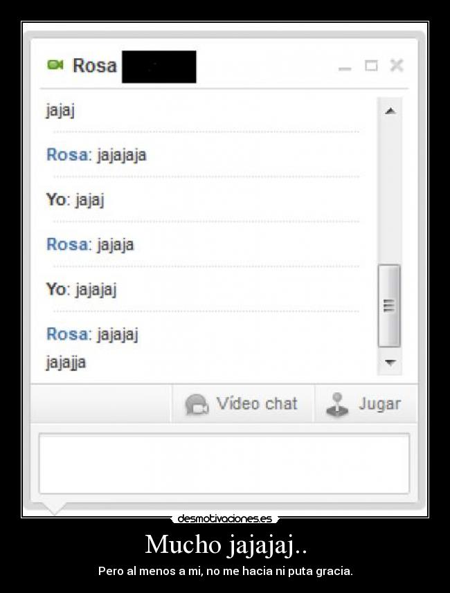 Mucho jajajaj.. - Pero al menos a mi, no me hacia ni puta gracia.