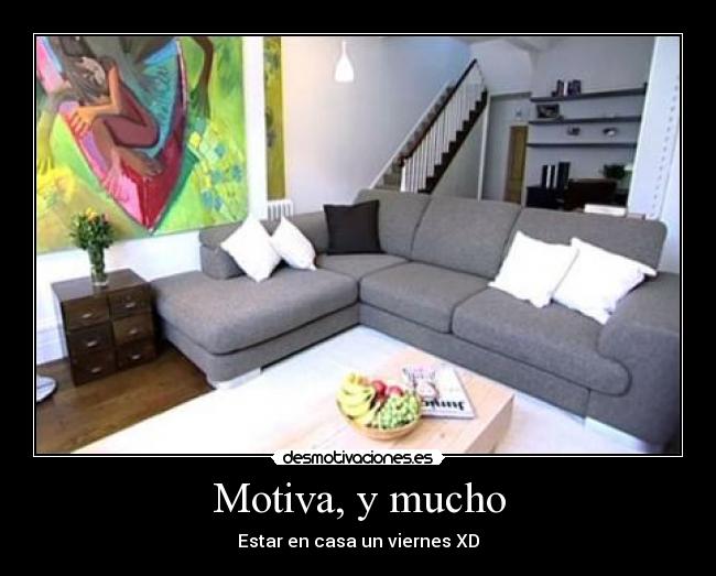 Motiva, y mucho -