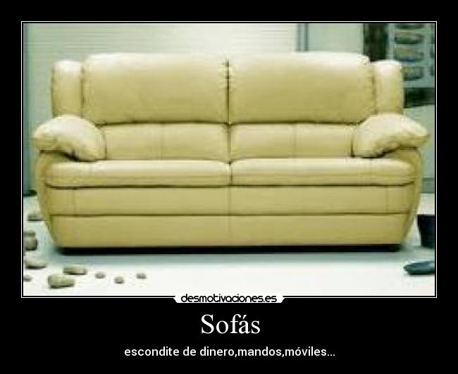 Sofás - escondite de dinero,mandos,móviles...