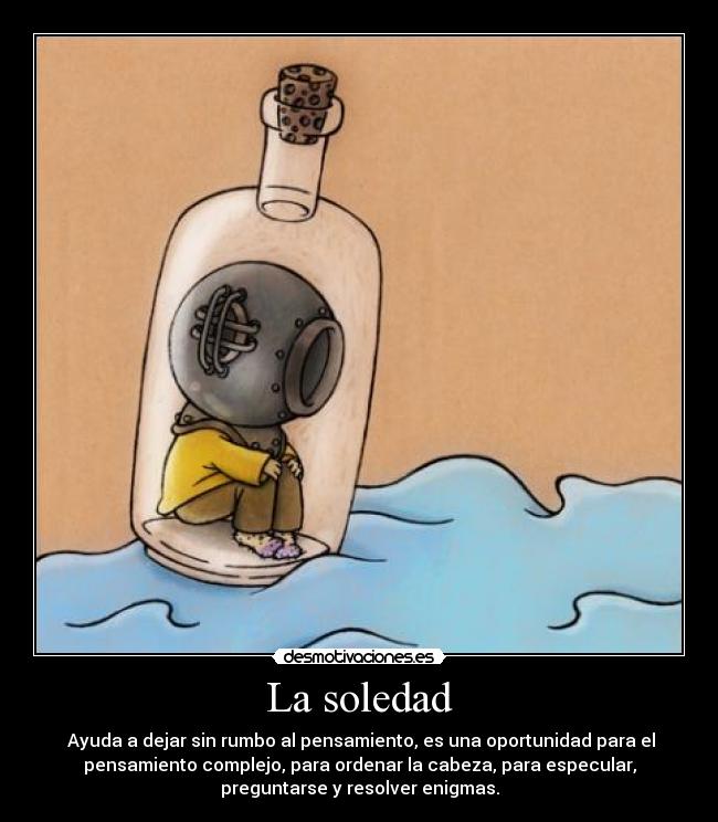 carteles soledad soledad pensamiento rumbo oportunidad complejo ordenar cabeza especular preguntarse enigmas desmotivaciones