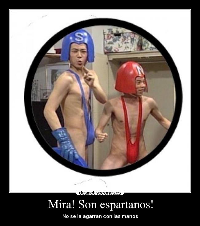 Mira! Son espartanos! -