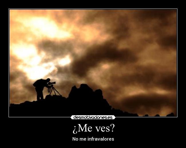 ¿Me ves? - No me infravalores
