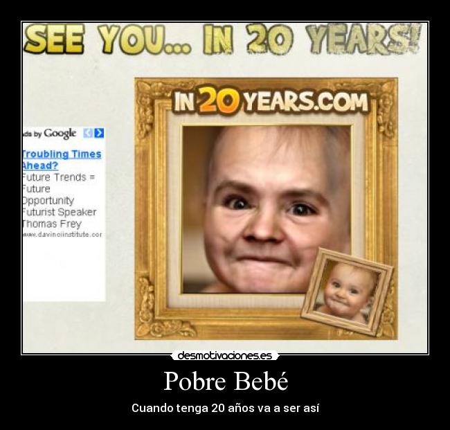 Pobre Bebé - Cuando tenga 20 años va a ser así