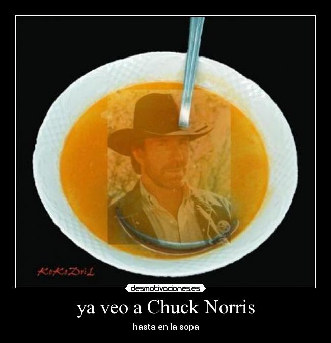 ya veo a Chuck Norris - hasta en la sopa