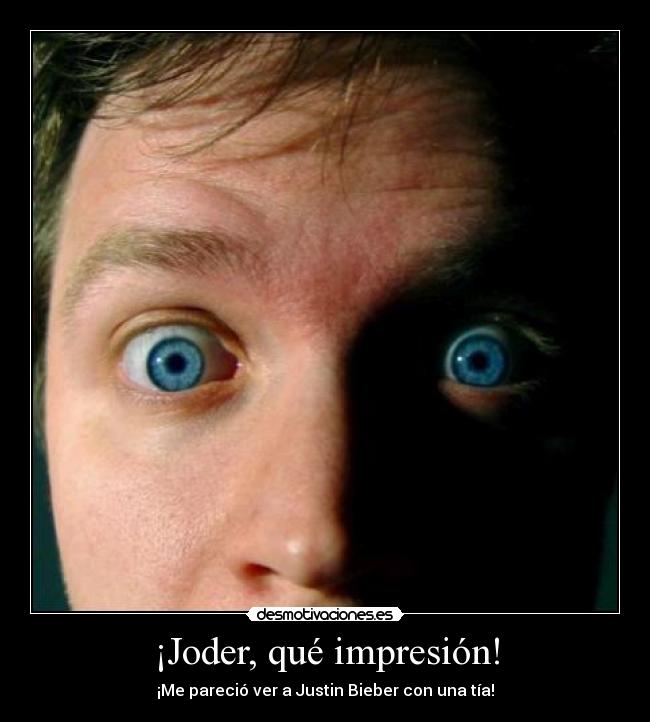 ¡Joder, qué impresión! - 
