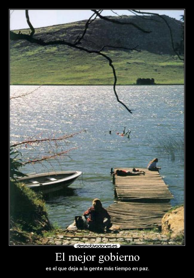 El mejor gobierno - es el que deja a la gente más tiempo en paz.