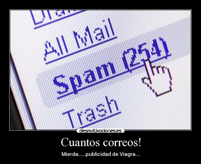 Cuantos correos! - Mierda......publicidad de Viagra....