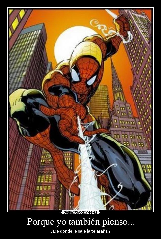 Porque yo también pienso... - ¿!De donde le sale la telaraña!?