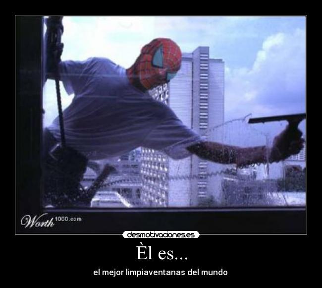 Èl es... - el mejor limpiaventanas del mundo