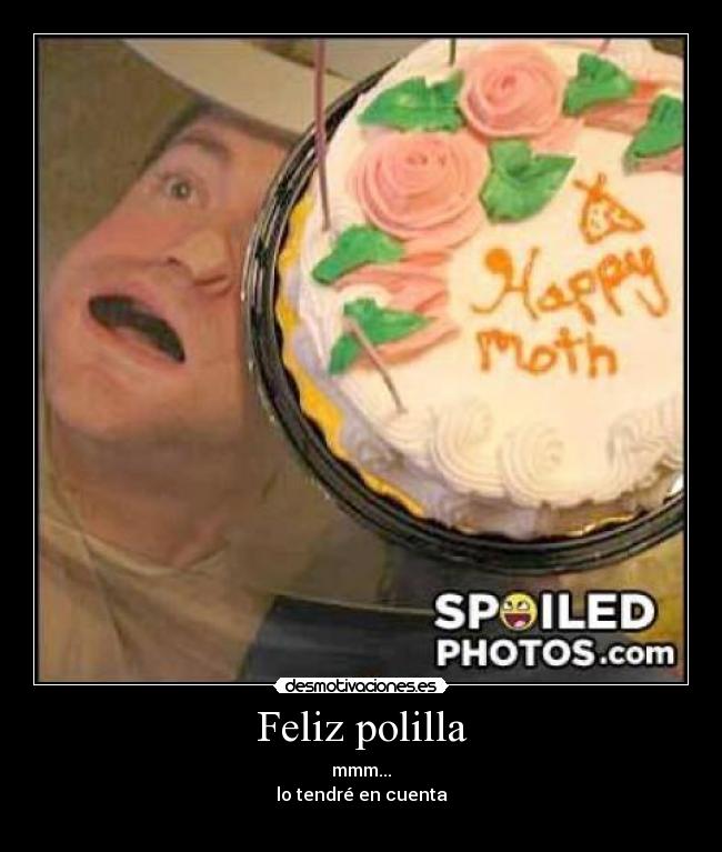 Feliz polilla - mmm...
lo tendré en cuenta