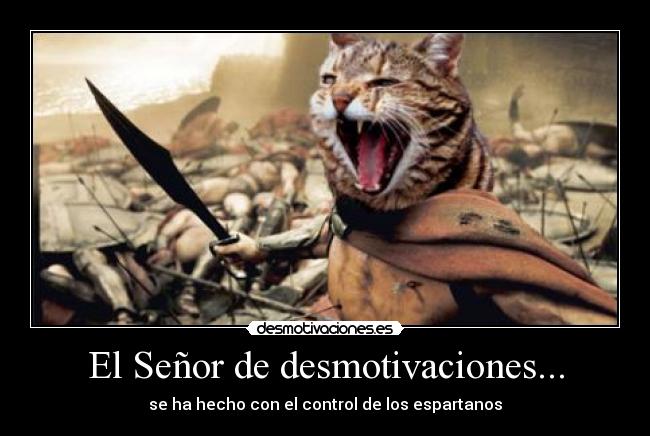 El Señor de desmotivaciones... - se ha hecho con el control de los espartanos