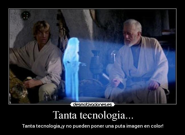 Tanta tecnologia... - Tanta tecnologia,¡y no pueden poner una puta imagen en color!