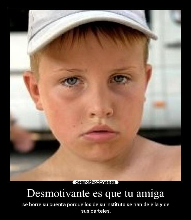 Desmotivante es que tu amiga -