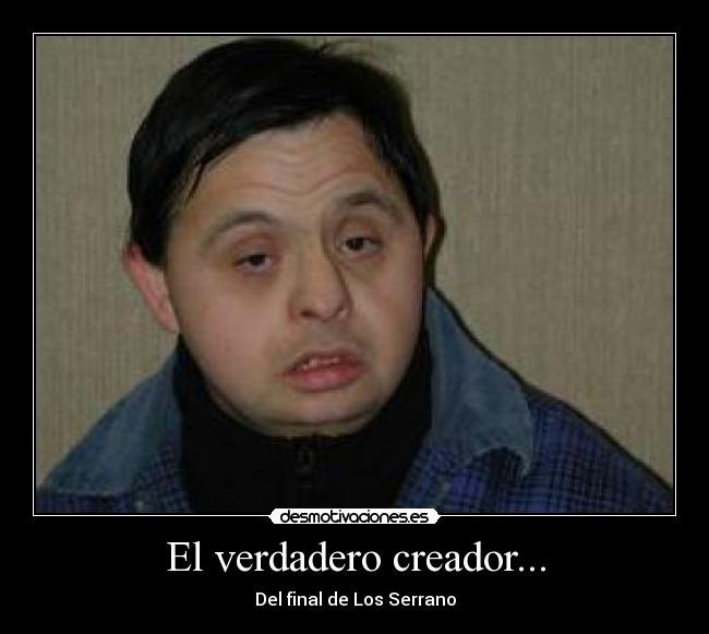 El verdadero creador... -