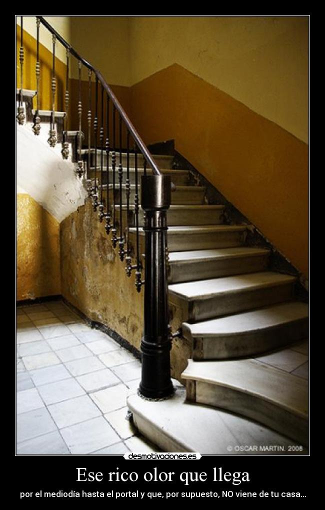 Ese rico olor que llega - por el mediodía hasta el portal y que, por supuesto, NO viene de tu casa...