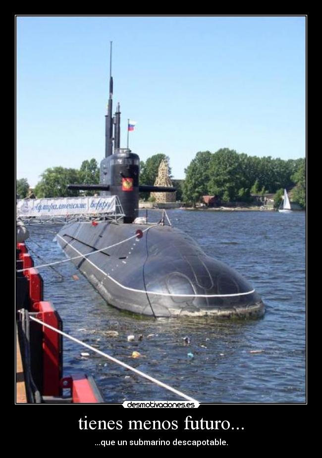tienes menos futuro... -