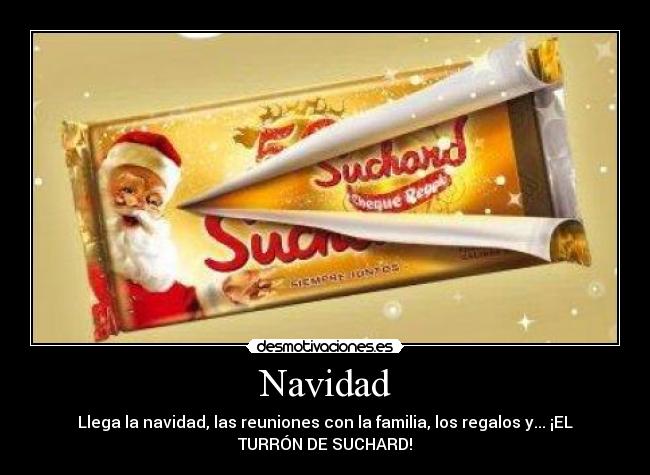 Navidad - Llega la navidad, las reuniones con la familia, los regalos y... ¡EL
TURRÓN DE SUCHARD!