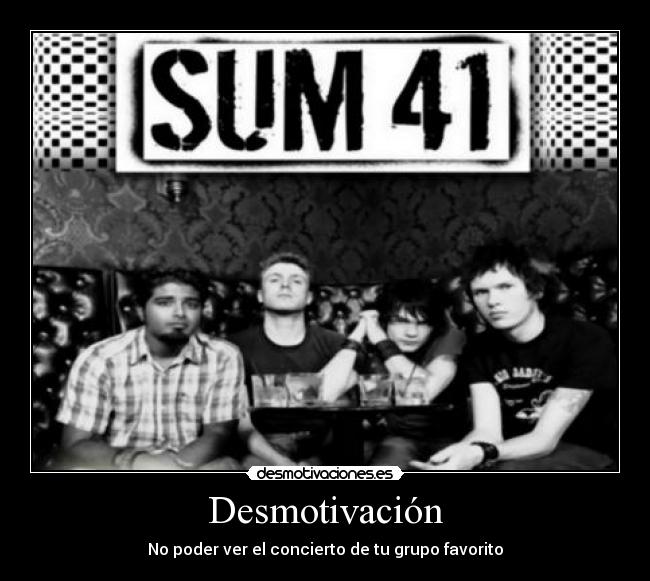 Desmotivación - No poder ver el concierto de tu grupo favorito