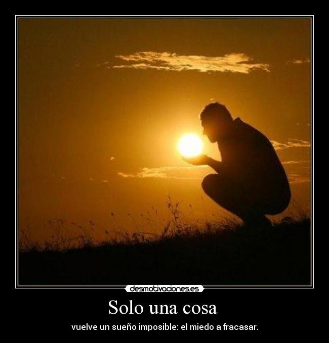 Solo una cosa - vuelve un sueño imposible: el miedo a fracasar.