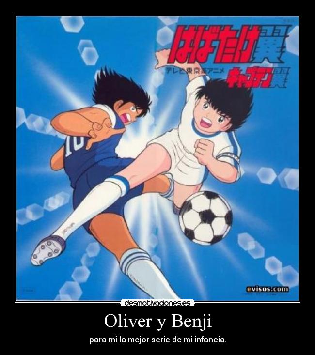 Oliver y Benji - para mi la mejor serie de mi infancia.