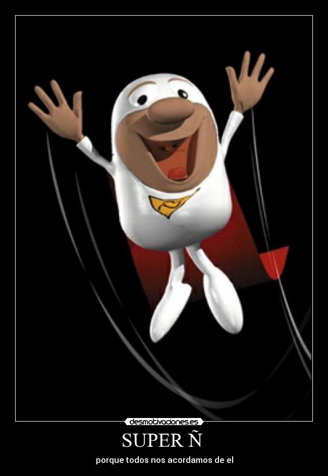 SUPER Ñ - porque todos nos acordamos de el
