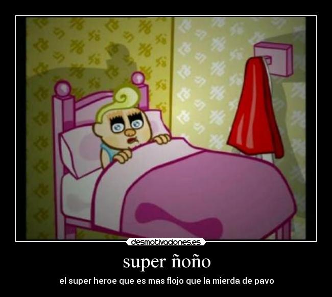 super ñoño - el super heroe que es mas flojo que la mierda de pavo