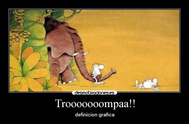 Trooooooompaa!! - definicion grafica