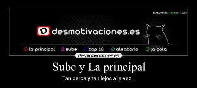 Sube y La principal - Tan cerca y tan lejos a la vez...