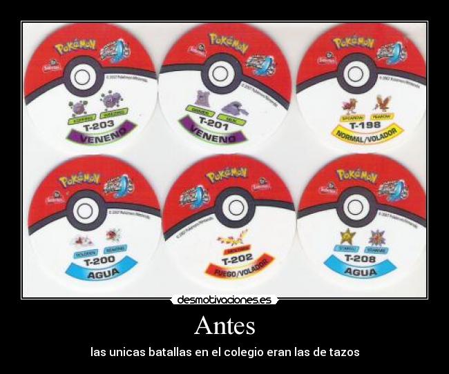 Antes - las unicas batallas en el colegio eran las de tazos