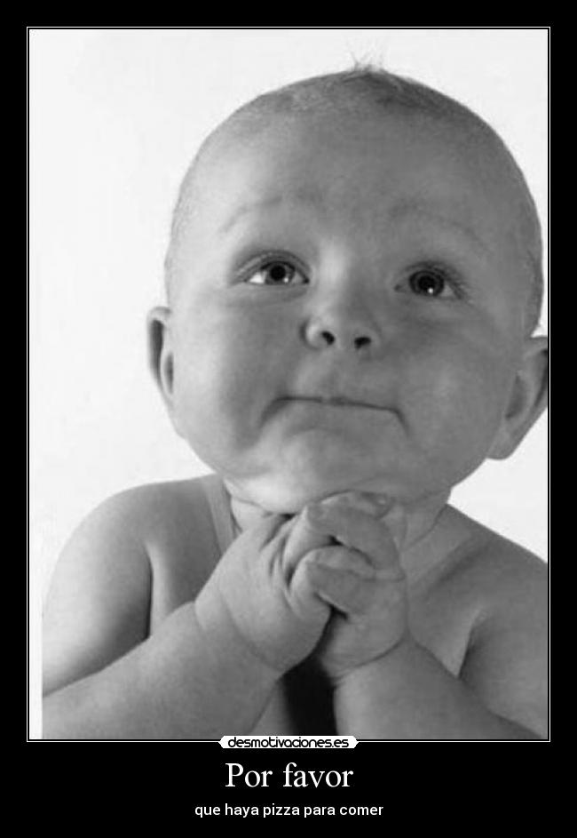 Por favor - que haya pizza para comer