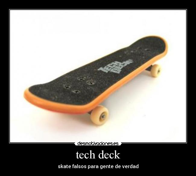 tech deck - skate falsos para gente de verdad