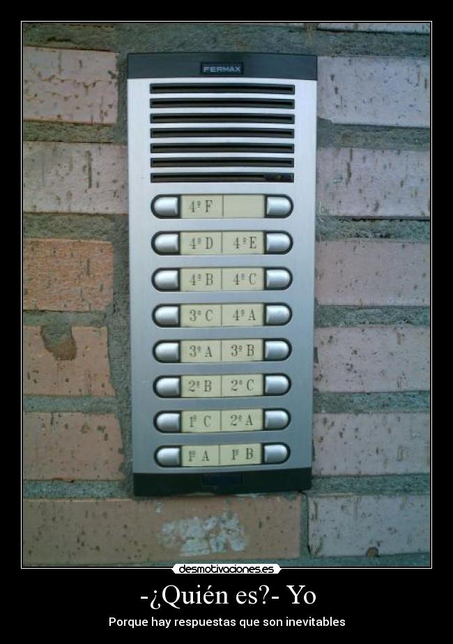 -¿Quién es?- Yo - Porque hay respuestas que son inevitables