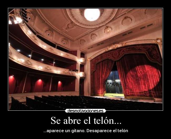 Se abre el telón... - ...aparece un gitano. Desaparece el telón