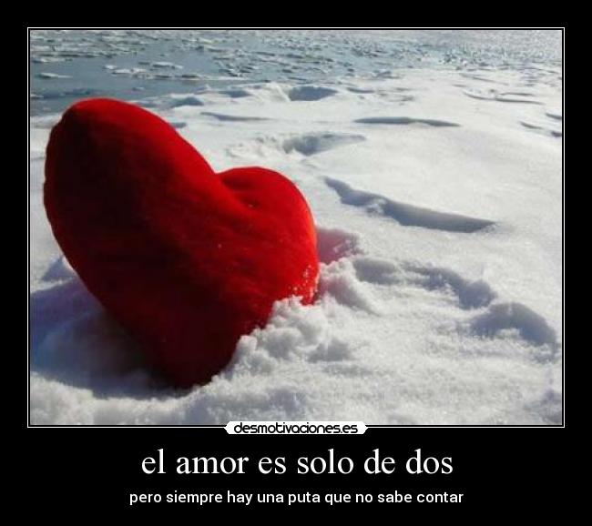 el amor es solo de dos - pero siempre hay una puta que no sabe contar