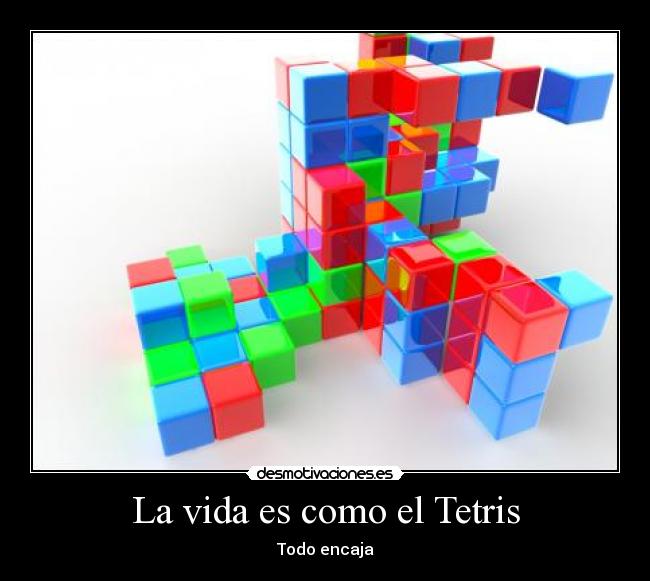 La vida es como el Tetris - 