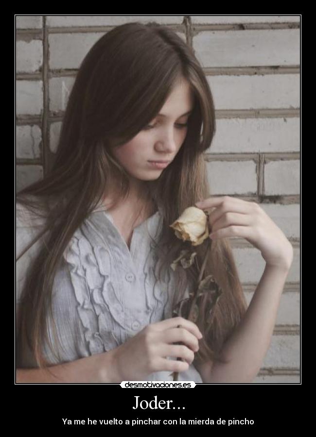 Joder... - Ya me he vuelto a pinchar con la mierda de pincho