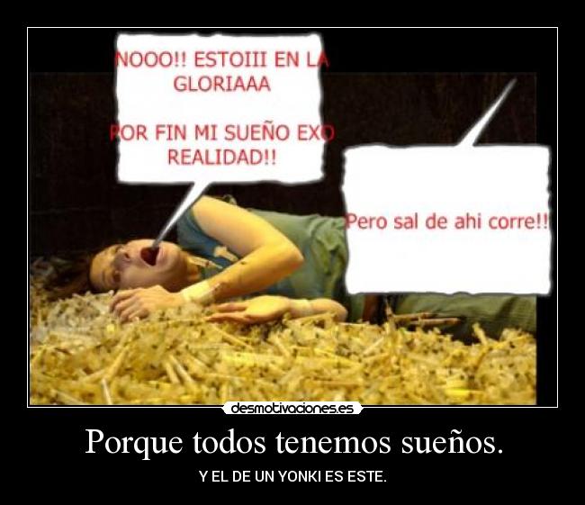Porque todos tenemos sueños. - Y EL DE UN YONKI ES ESTE.