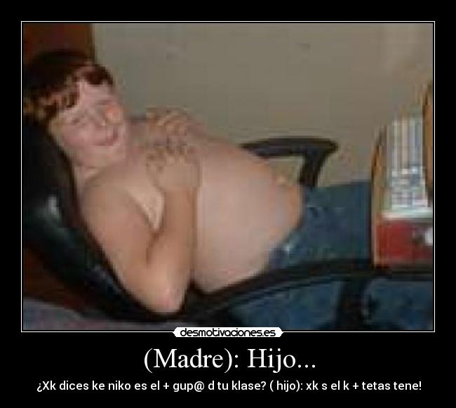 (Madre): Hijo... - 