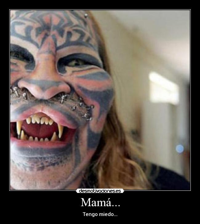 Mamá... - Tengo miedo...