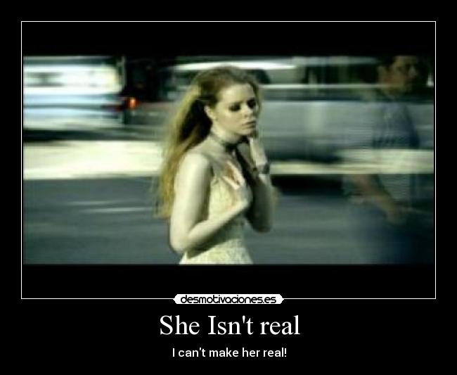She Isnt real - I cant make her real!
