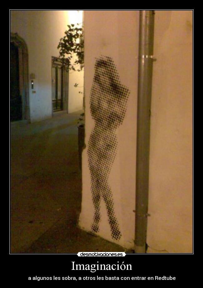 Imaginación - a algunos les sobra, a otros les basta con entrar en Redtube