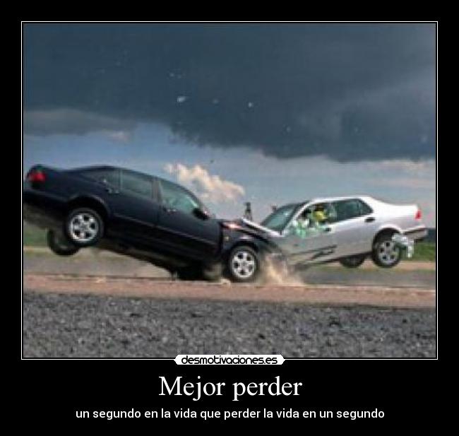 Mejor perder - un segundo en la vida que perder la vida en un segundo