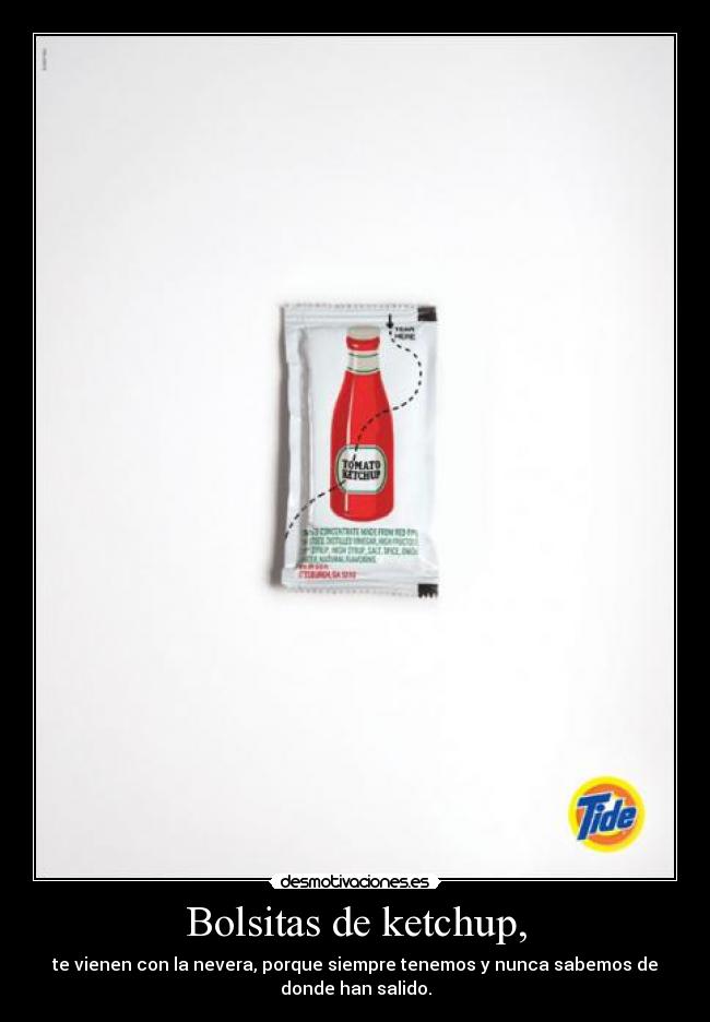 Bolsitas de ketchup, - te vienen con la nevera, porque siempre tenemos y nunca sabemos de
donde han salido.
