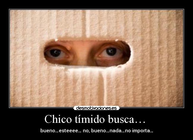 Chico tímido busca… -