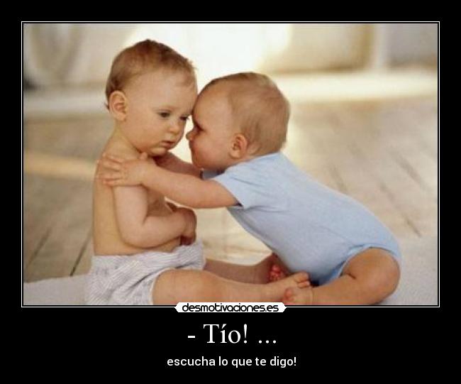 - Tío! ... -