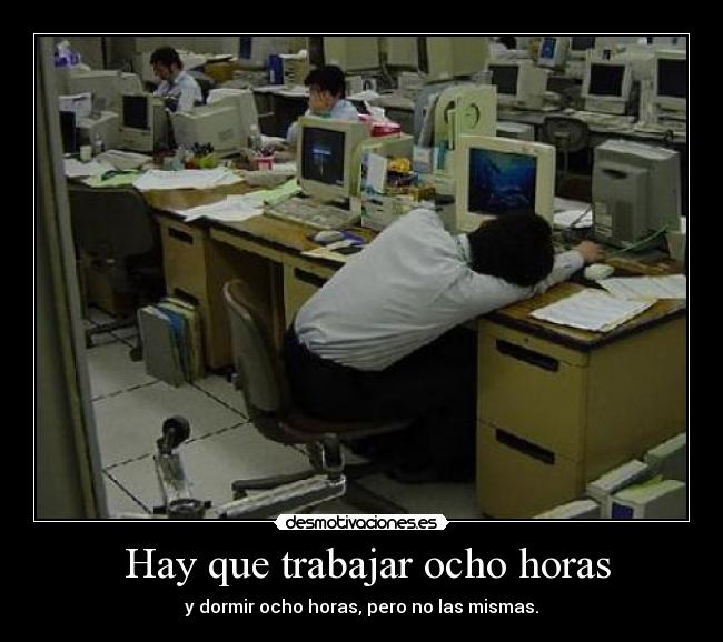 Hay que trabajar ocho horas - y dormir ocho horas, pero no las mismas.