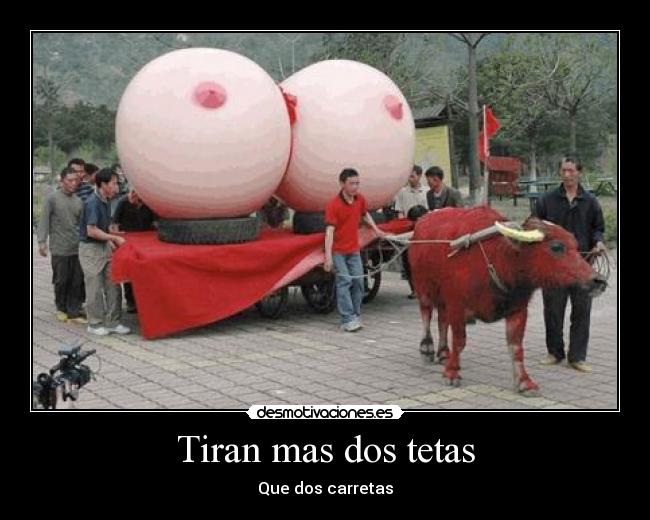 Tiran mas dos tetas - Que dos carretas